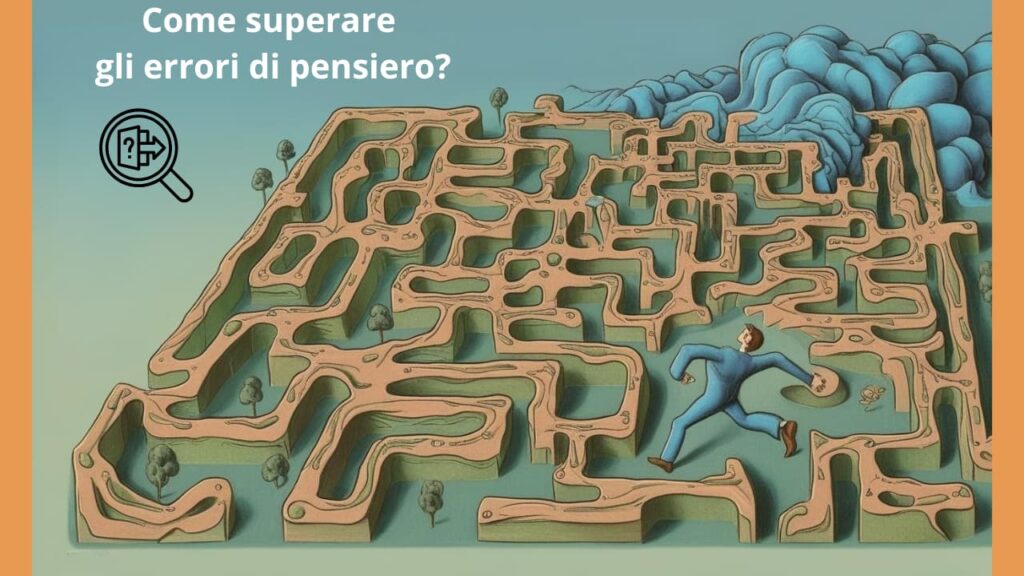 Perché pensiamo nel modo sbagliato e come cambiare prospettiva