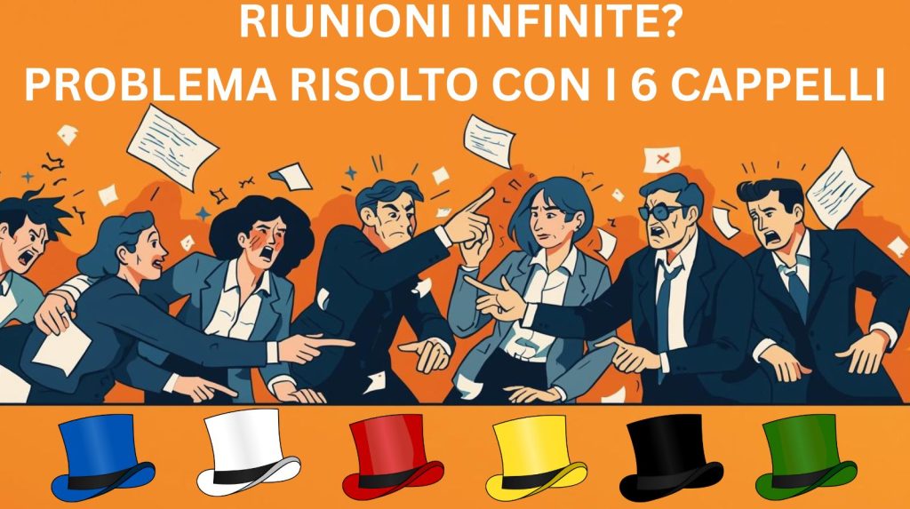 Riunioni più brevi e decisioni più chiare con i Six Thinking Hats